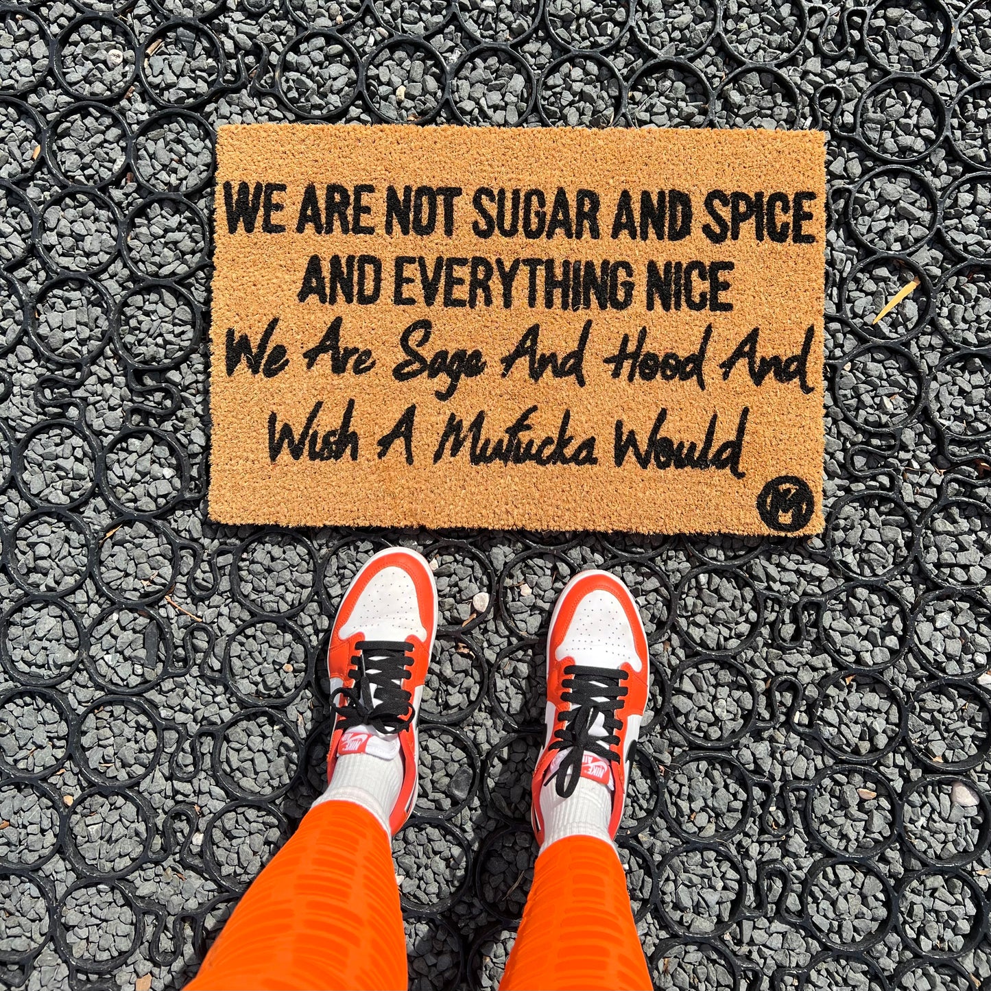 WE ARE NOT SUGAR AND SPICE AND EVERYTHING NICE WE ARE SAGE AND HOOD AND WISH A MUFUKA WOULD MAT