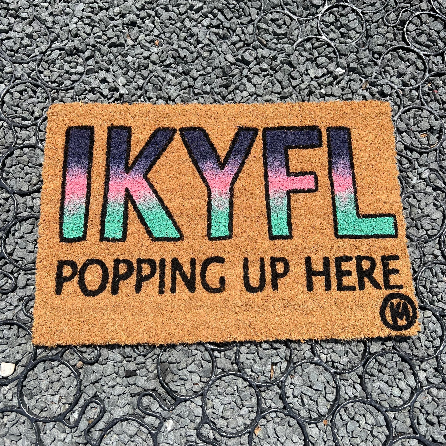 IKYFL POPPING UP HERE MAT