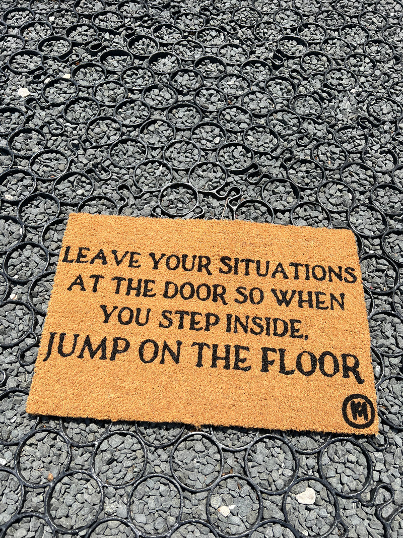 LEAVE YOUR SITUATIONS AT THE DOOR MAT