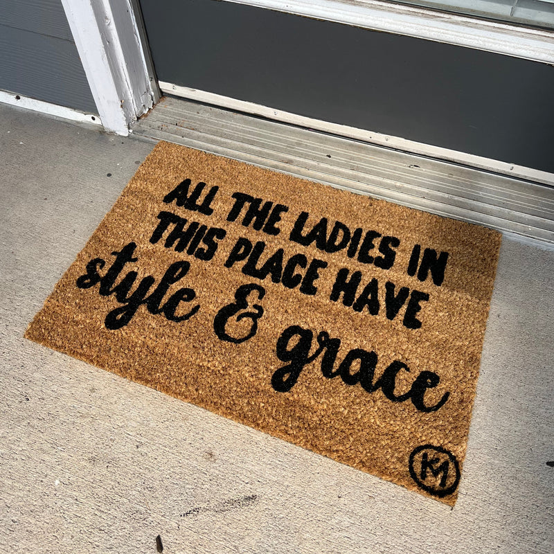 ALL THE LADIES IN THIS PLACE HAVE STYLE AND GRACE MAT