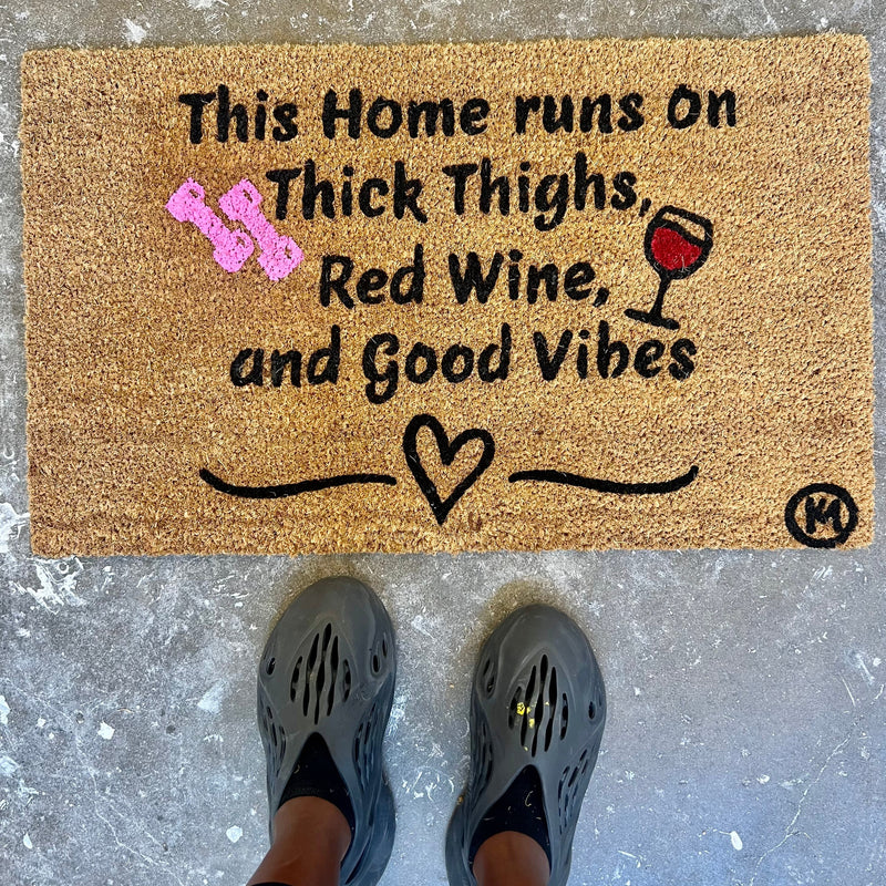 THIS HOME RUNS ON THICK THIGHS, RED WINE AND GOOD VIBES MAT