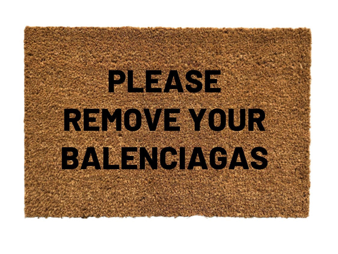 PLEASE REMOVE YOUR BALENCIAGAS MAT