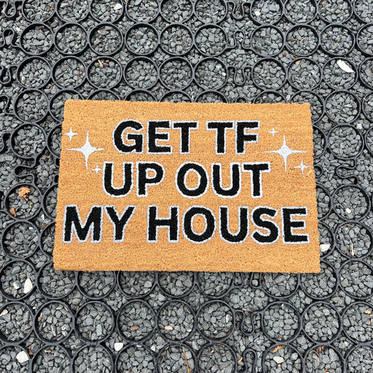 GET TF UP OUT MY HOUSE MAT