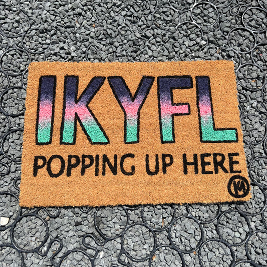 IKYFL POPPING UP HERE MAT