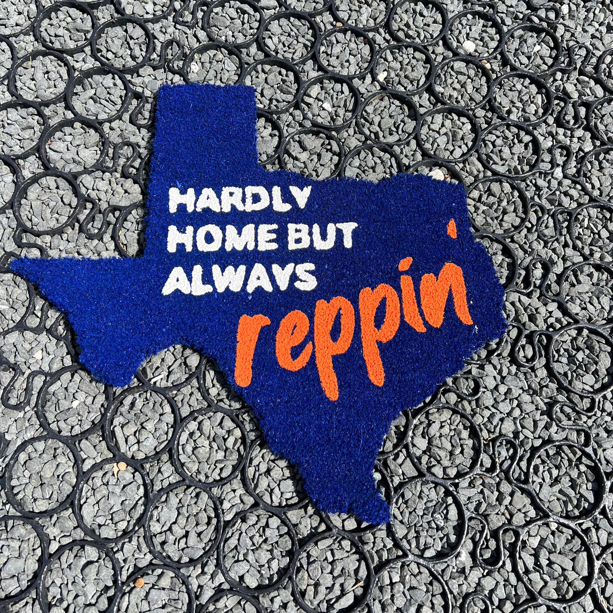 HARDLY HOME BUT ALWAYS REPPIN MAT TEXAS