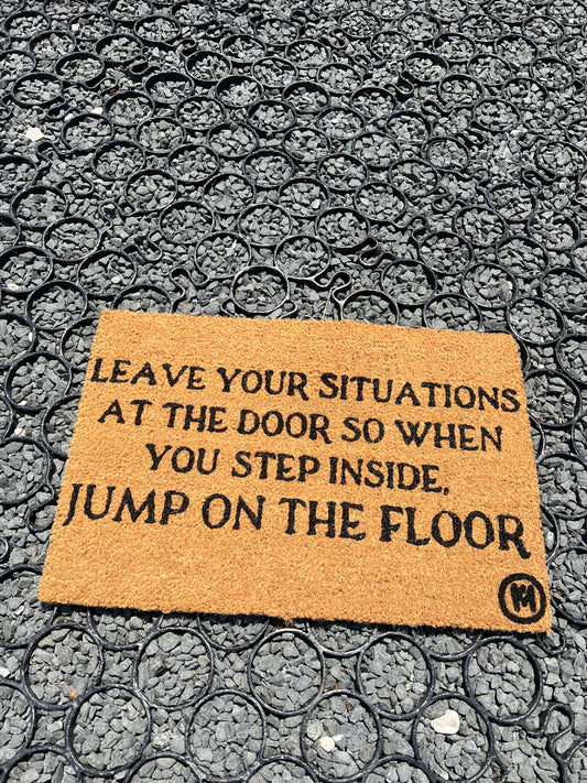 LEAVE YOUR SITUATIONS AT THE DOOR MAT
