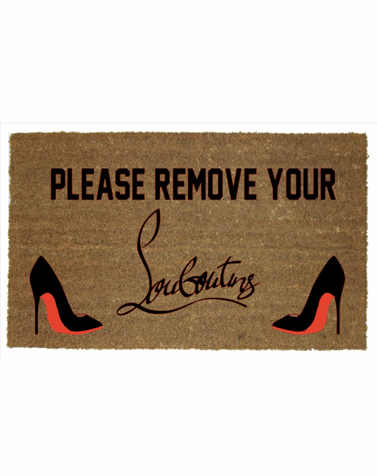 PLEASE REMOVE YOUR LOUBS MAT
