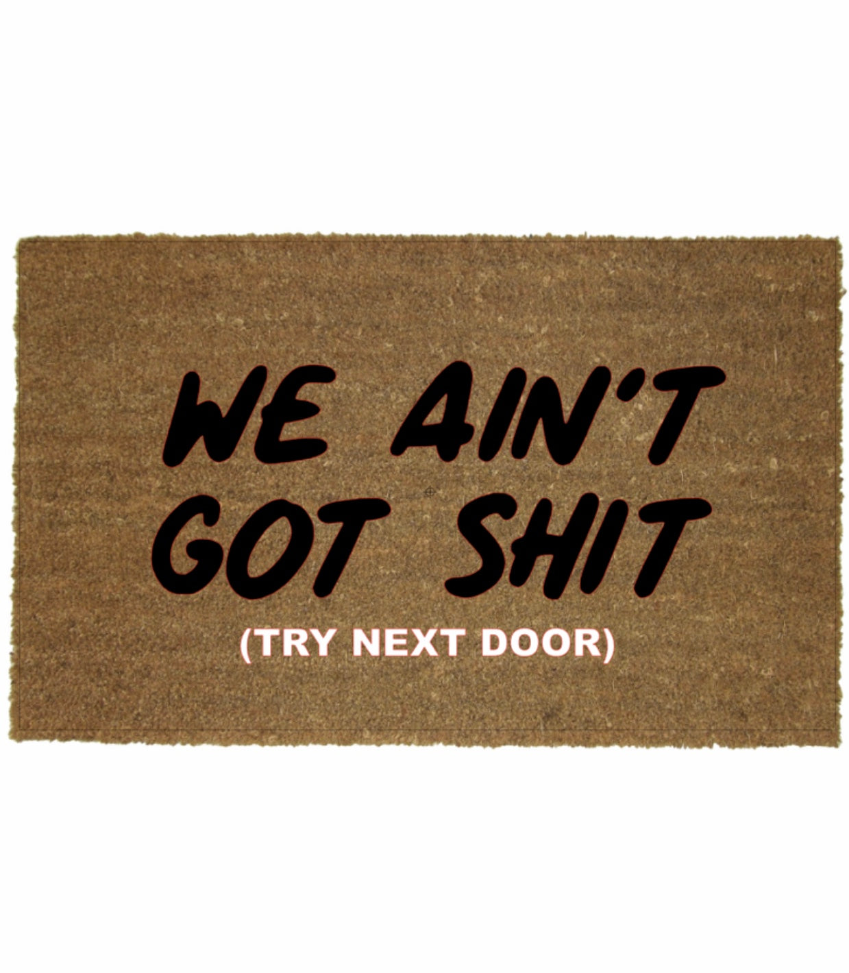 WE AIN'T GOT SHIT MAT