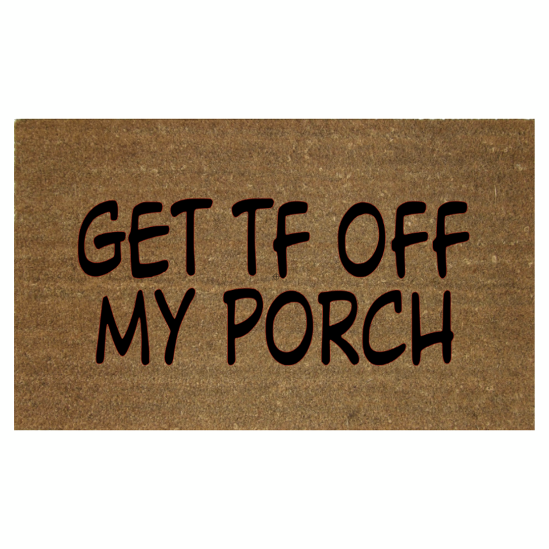 GET TF OFF MY PORCH MAT