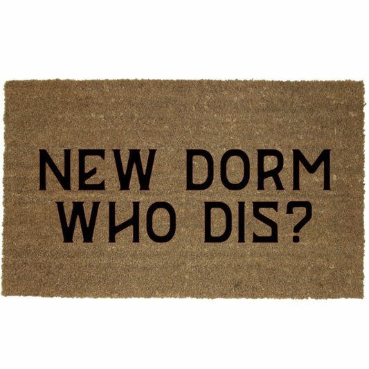 NEW DORM WHO DIS? MAT