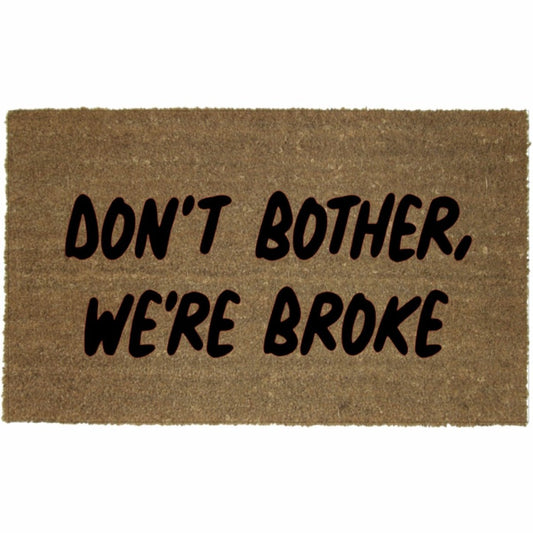 DON’T BOTHER, WE’RE BROKE MAT
