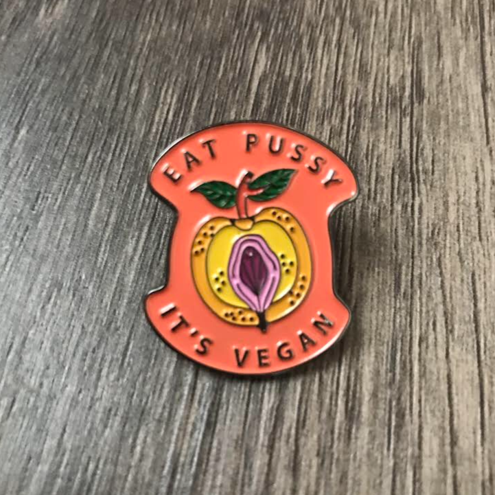 EAT P*SSY IT'S VEGAN PIN