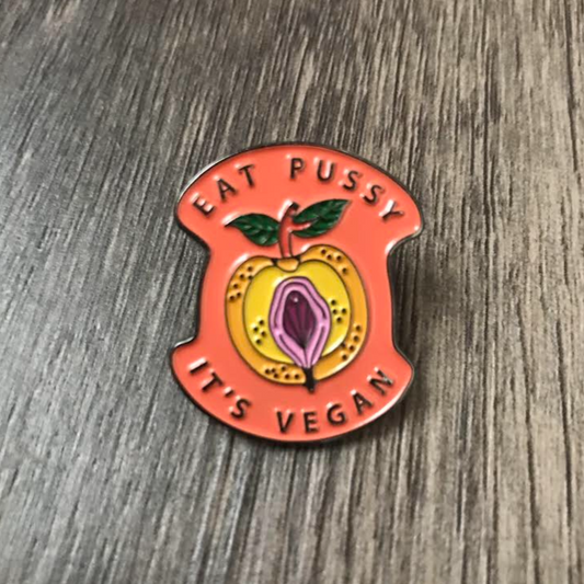 EAT P*SSY IT'S VEGAN PIN