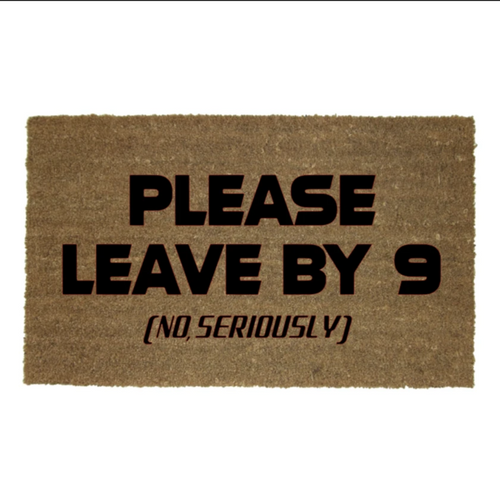 PLEASE LEAVE BY 9 MAT