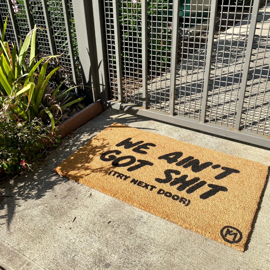 WE AIN'T GOT SHIT MAT