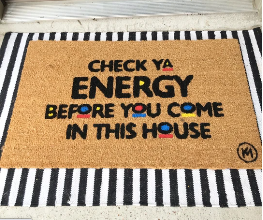 CHECK YA ENERGY BEFORE YOU COME IN THIS HOUSE DOOR MAT