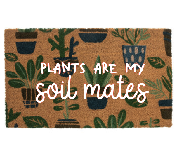 PLANTS ARE MY SOIL MATES MAT