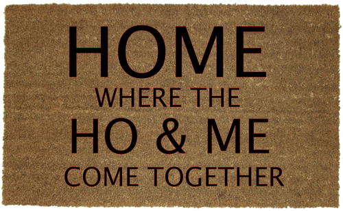 HOME WHERE THE HO & ME MAT