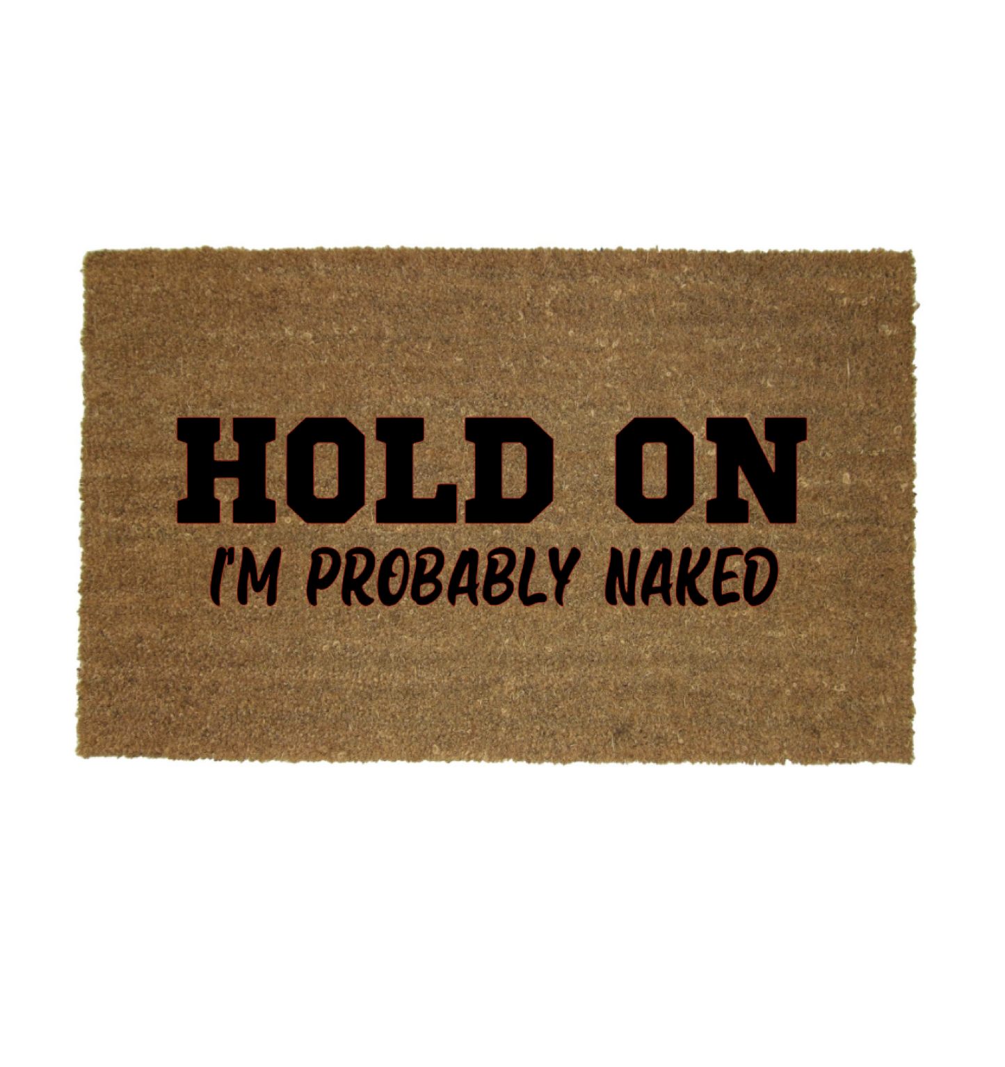 HOLD ON IM NAKED MAT