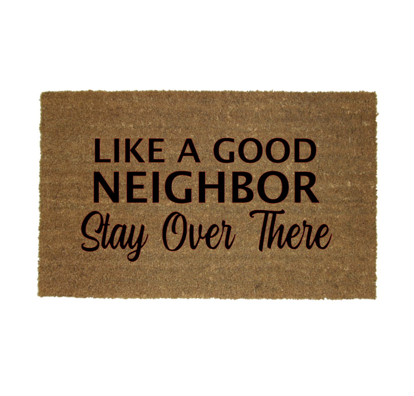 LIKE A GOOD NEIGHBOR STAY OVER THERE MAT