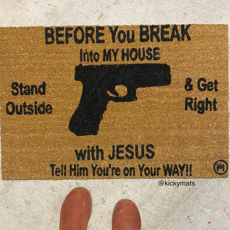BEFORE YOU BREAK IN MY HOUSE MAT