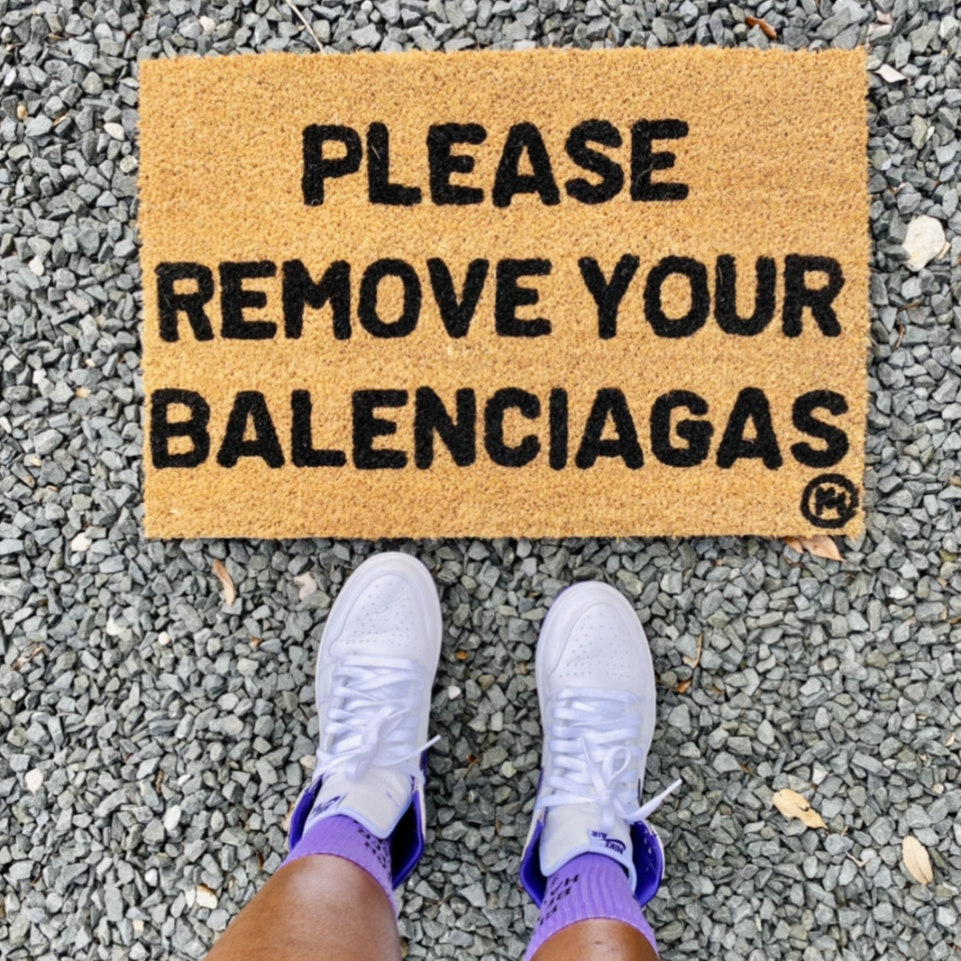 PLEASE REMOVE YOUR BALENCIAGAS MAT