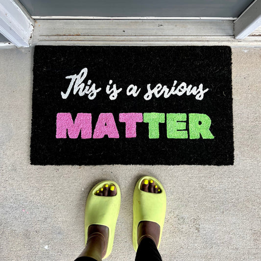 THIS IS A SERIOUS MATTER MAT
