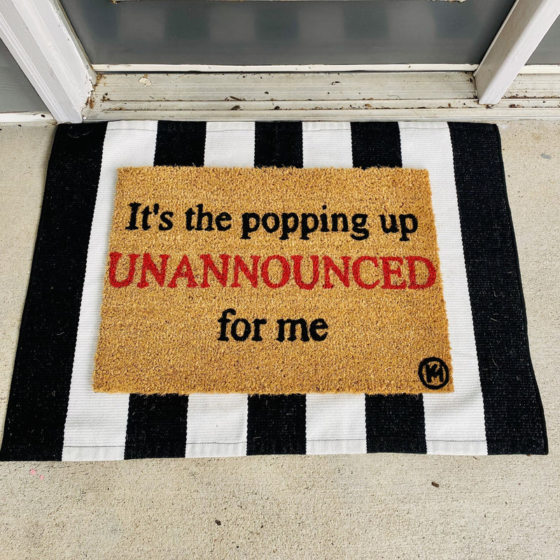 IT’S THE POPPING UP UNANNOUNCED FOR ME MAT