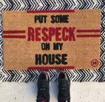 PUT SOME RESPECK ON MY HOUSE MAT