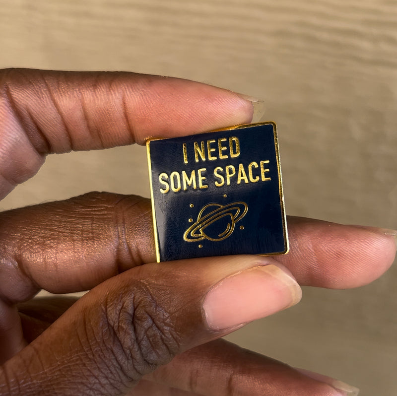 I NEED SOME SPACE PIN