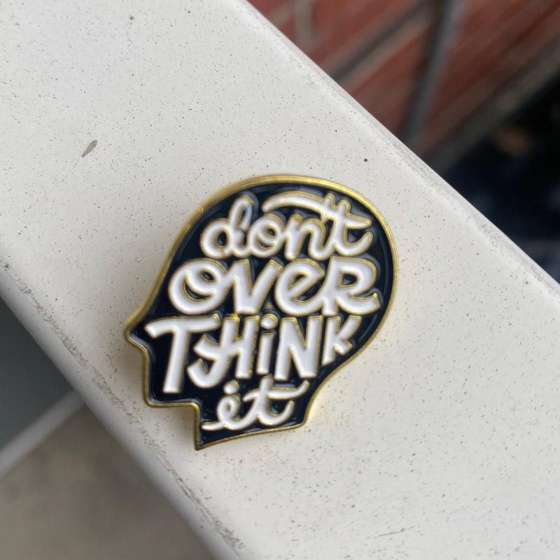 DON'T OVERTHINK IT PIN
