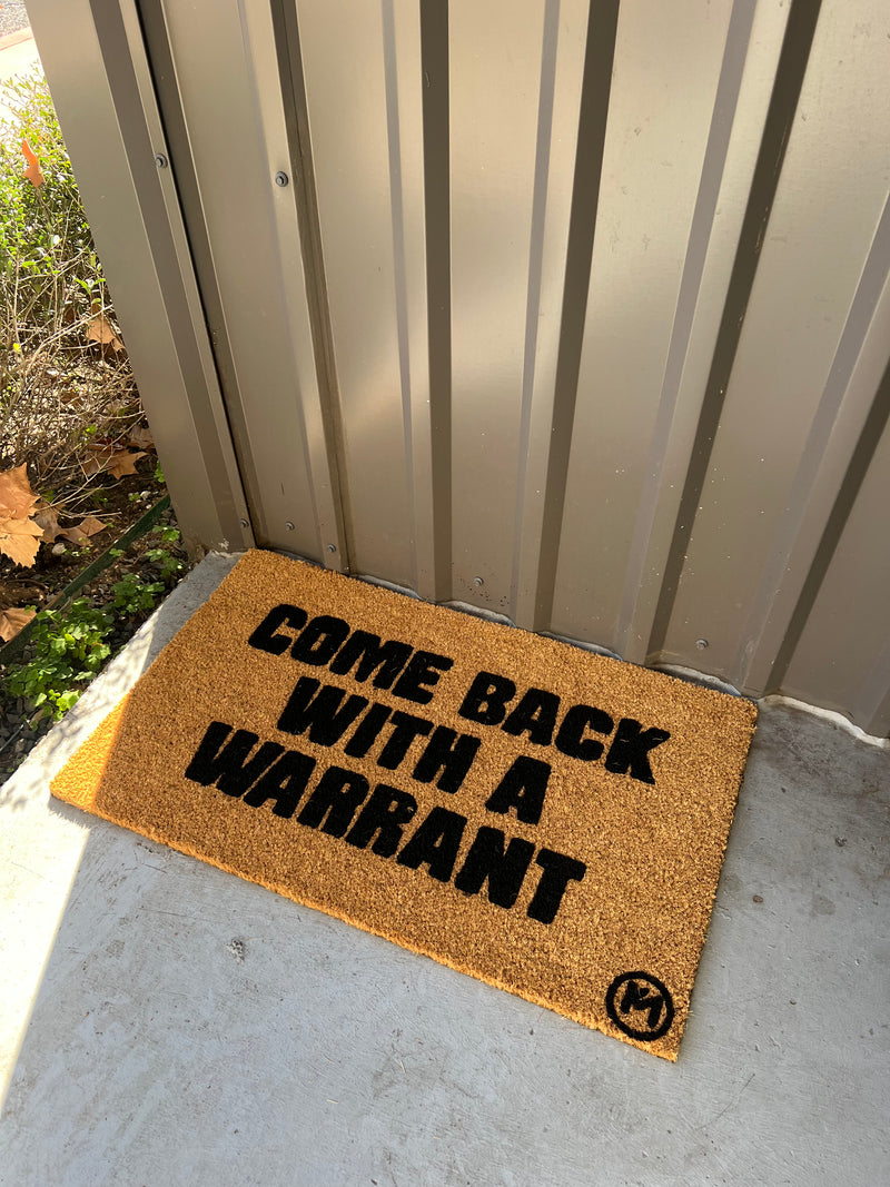 COME BACK WITH A WARRANT MAT