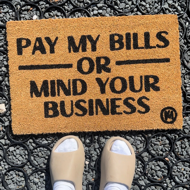 PAY MY BILLS OR MIND YOUR BUSINESS MAT