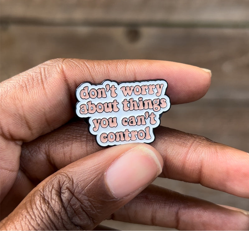 DON’T WORRY ABOUT THINGS PIN