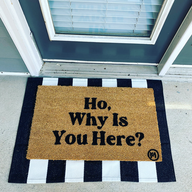 HO WHY IS YOU HERE MAT – Kicky Mats